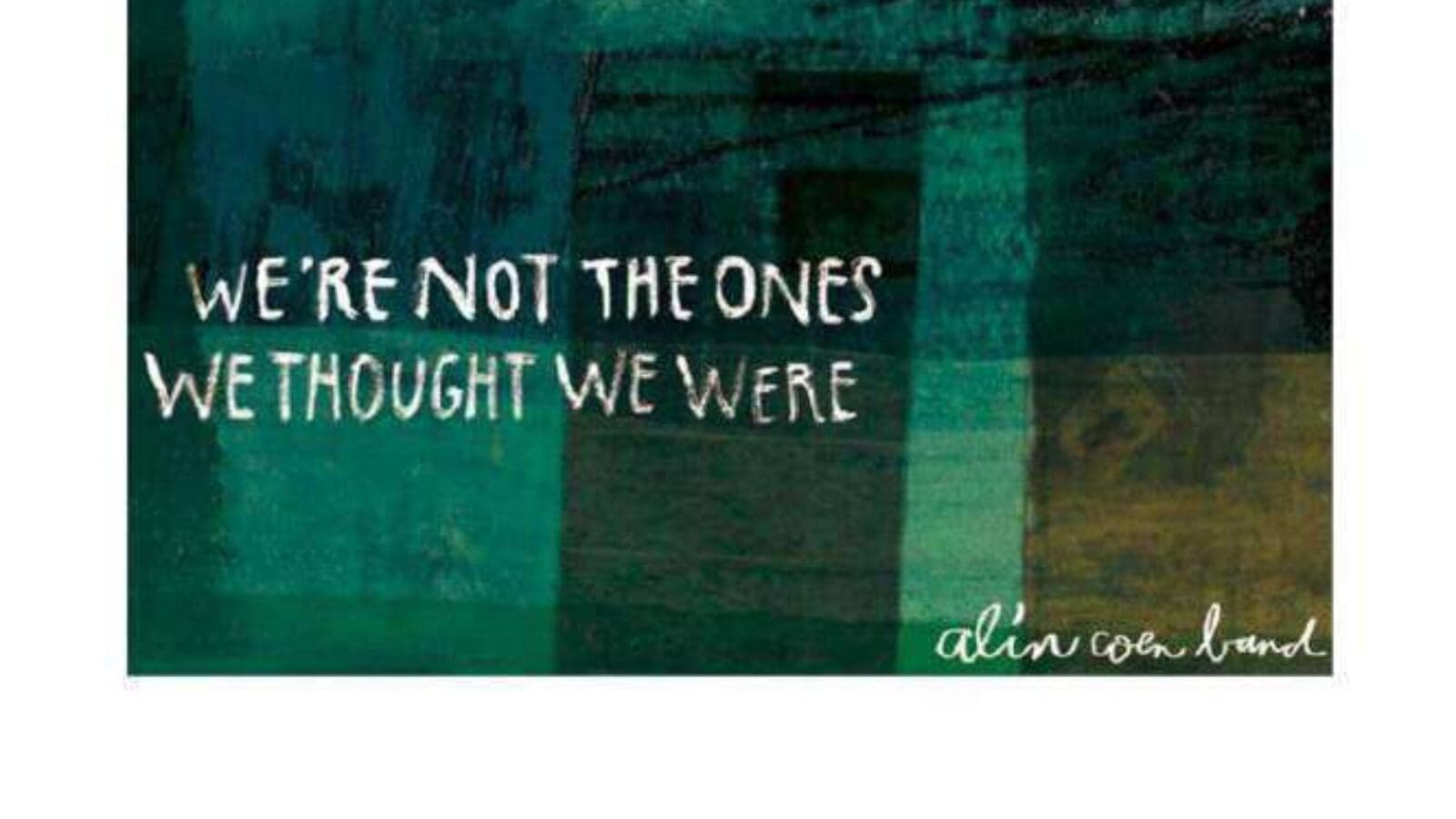 ALIN COEN BAND We’re Not The Ones We Thought We Were