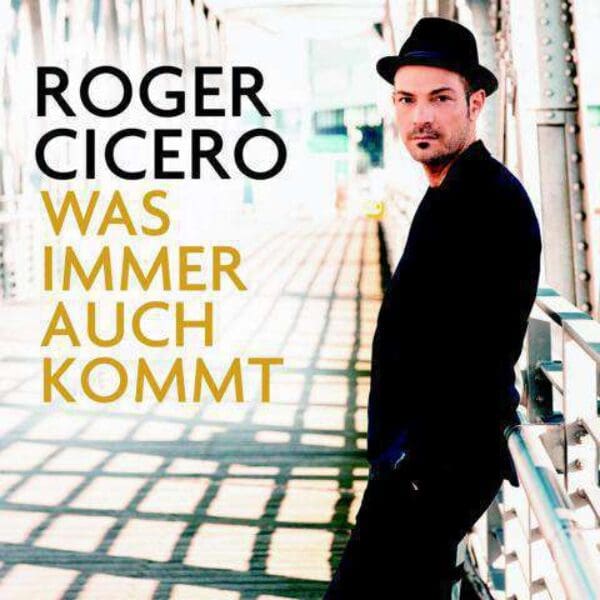 ROGER CICERO – Was Immer Auch Kommt
