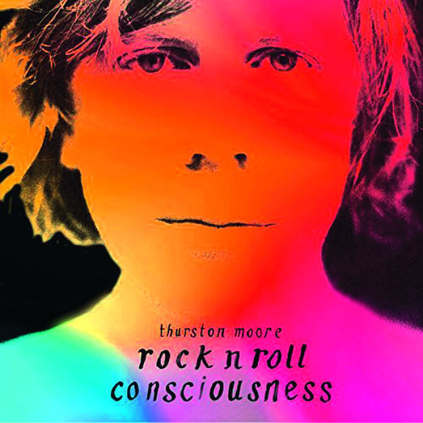 THURSTON MOORE – Rock N Roll Consciousness