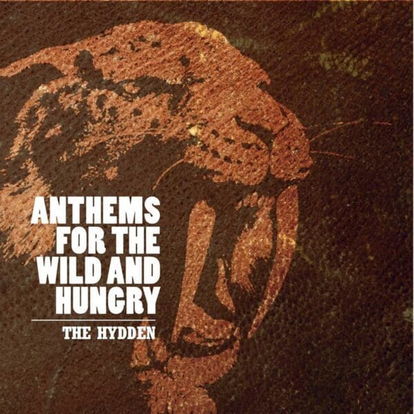THE HYDDEN Anthems For The Wild And Hungry